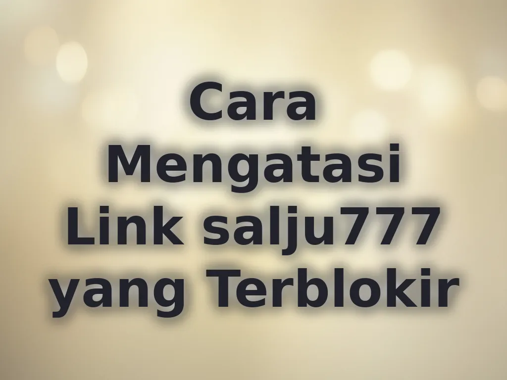 Cara Mengatasi Link salju777 yang Terblokir